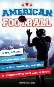 American Football: Regeln, Positionen, Spielzüge/ Superbowl 2019/ NFL, AFC, NFC/ Wissenswertes über alle 32 Teams